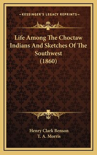 Front cover_Life Among The Choctaw Indians And Sketches Of The Southwest (1860)