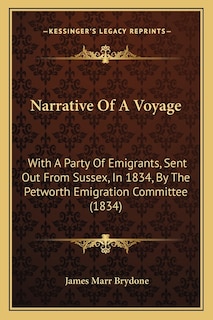 Narrative Of A Voyage: With A Party Of Emigrants, Sent Out From Sussex, In 1834, By The Petworth Emigration Committee (1834)