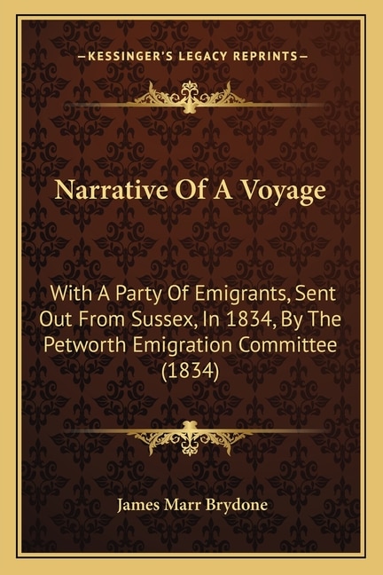 Narrative Of A Voyage: With A Party Of Emigrants, Sent Out From Sussex, In 1834, By The Petworth Emigration Committee (1834)