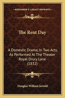 The Rent Day: A Domestic Drama, In Two Acts, As Performed At The Theater Royal Drury Lane (1832)