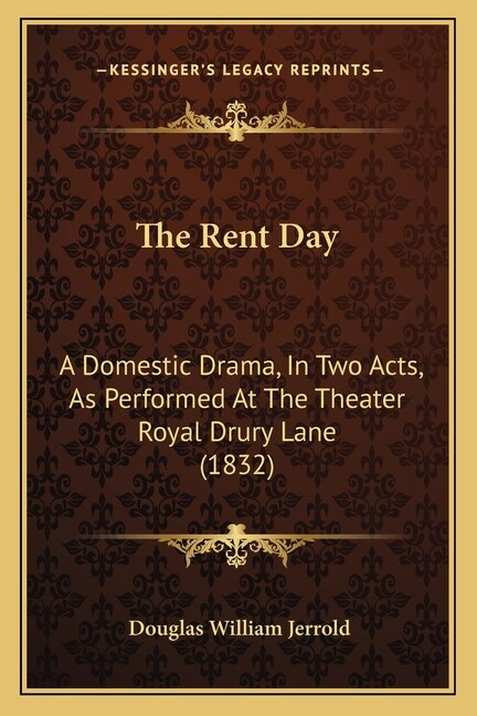 The Rent Day: A Domestic Drama, In Two Acts, As Performed At The Theater Royal Drury Lane (1832)