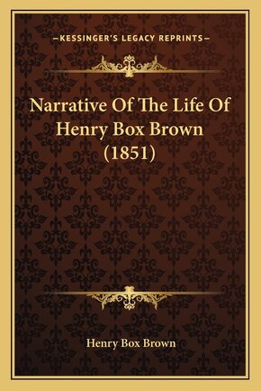 Narrative Of The Life Of Henry Box Brown (1851)