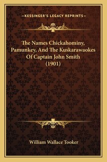 Front cover_The Names Chickahominy, Pamunkey, And The Kuskarawaokes Of Captain John Smith (1901)