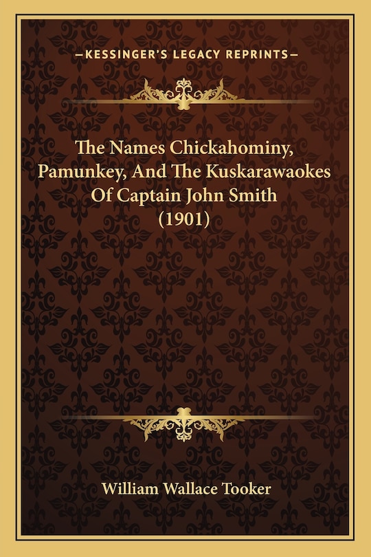 Front cover_The Names Chickahominy, Pamunkey, And The Kuskarawaokes Of Captain John Smith (1901)