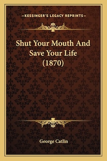 Couverture_Shut Your Mouth And Save Your Life (1870)