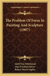Couverture_The Problem Of Form In Painting And Sculpture (1907)