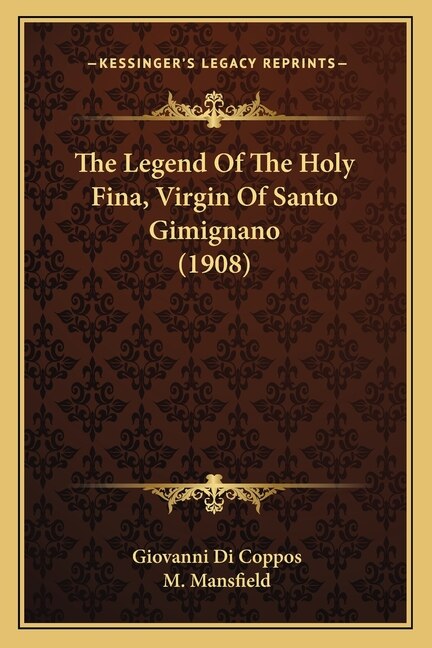 Front cover_The Legend Of The Holy Fina, Virgin Of Santo Gimignano (1908)