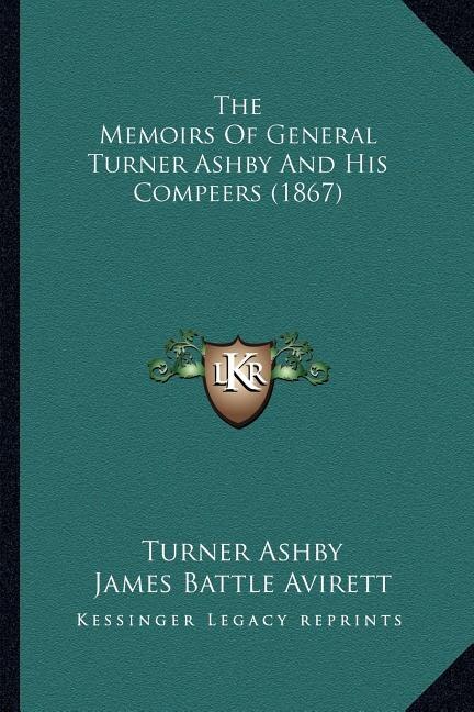 Front cover_The Memoirs Of General Turner Ashby And His Compeers (1867)