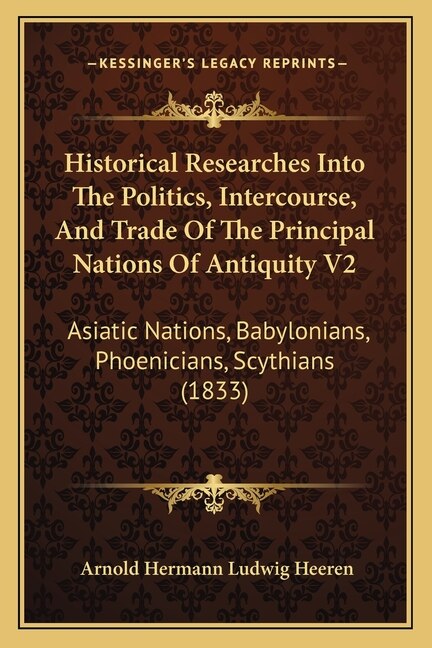 Front cover_Historical Researches Into The Politics, Intercourse, And Trade Of The Principal Nations Of Antiquity V2