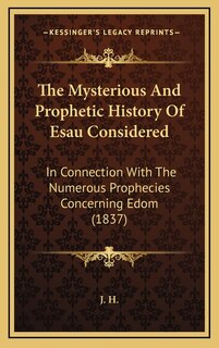 Front cover_The Mysterious And Prophetic History Of Esau Considered