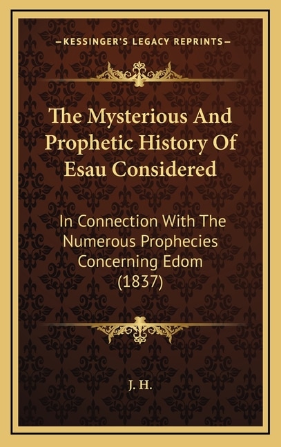 Front cover_The Mysterious And Prophetic History Of Esau Considered