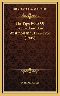 Front cover_The Pipe Rolls Of Cumberland And Westmorland, 1222-1260 (1905)