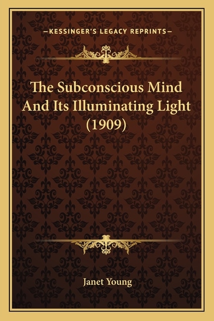 Front cover_The Subconscious Mind And Its Illuminating Light (1909)