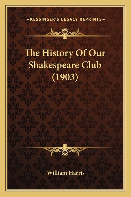 Front cover_The History Of Our Shakespeare Club (1903)