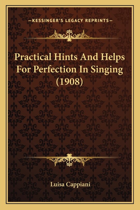 Front cover_Practical Hints And Helps For Perfection In Singing (1908)