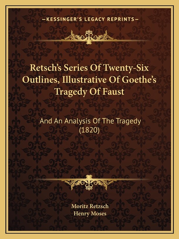 Couverture_Retsch's Series Of Twenty-Six Outlines, Illustrative Of Goethe's Tragedy Of Faust