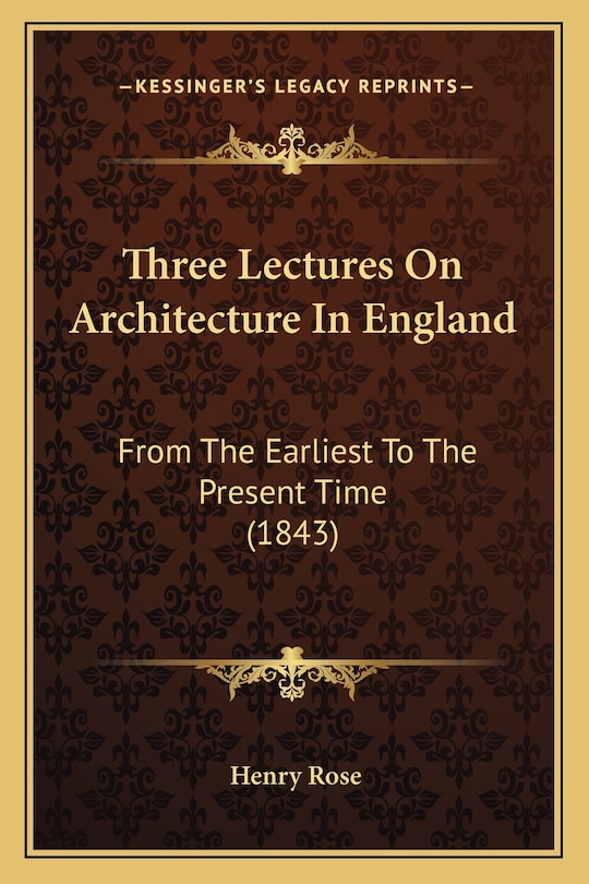 Three Lectures On Architecture In England: From The Earliest To The Present Time (1843)