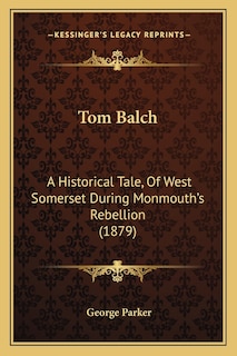 Tom Balch: A Historical Tale, Of West Somerset During Monmouth's Rebellion (1879)