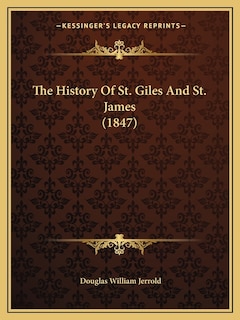 The History Of St. Giles And St. James (1847)