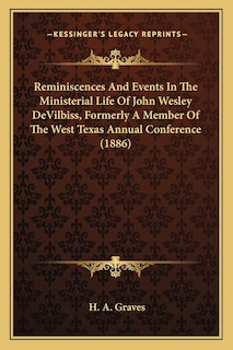 Front cover_Reminiscences And Events In The Ministerial Life Of John Wesley DeVilbiss, Formerly A Member Of The West Texas Annual Conference (1886)