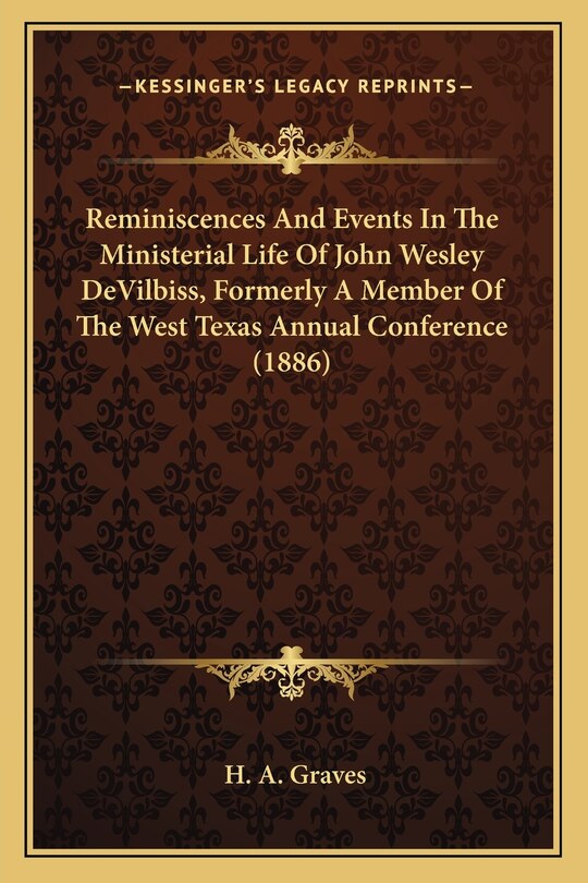 Front cover_Reminiscences And Events In The Ministerial Life Of John Wesley DeVilbiss, Formerly A Member Of The West Texas Annual Conference (1886)