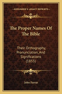 The Proper Names Of The Bible: Their Orthography, Pronunciation, And Significations (1855)