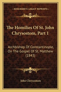 Couverture_The Homilies Of St. John Chrysostom, Part 1