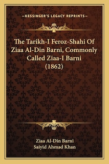 Couverture_The Tarikh-I Feroz-Shahi Of Ziaa Al-Din Barni, Commonly Called Ziaa-I Barni (1862)