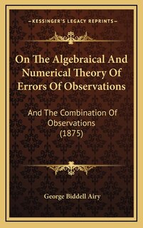 Front cover_On The Algebraical And Numerical Theory Of Errors Of Observations