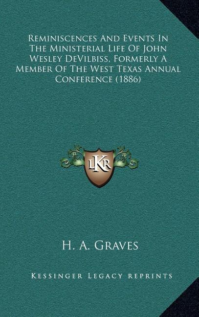 Front cover_Reminiscences And Events In The Ministerial Life Of John Wesley DeVilbiss, Formerly A Member Of The West Texas Annual Conference (1886)