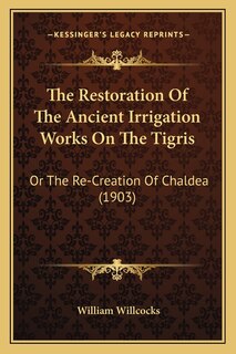 Front cover_The Restoration Of The Ancient Irrigation Works On The Tigris