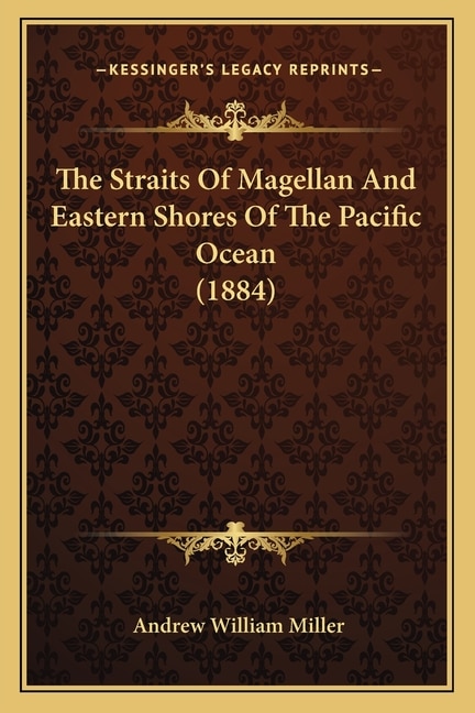 Couverture_The Straits Of Magellan And Eastern Shores Of The Pacific Ocean (1884)
