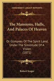 Front cover_The Mansions, Halls, And Palaces Of Heaven