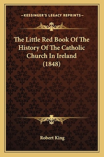 Front cover_The Little Red Book Of The History Of The Catholic Church In Ireland (1848)