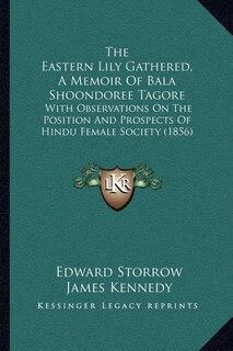 Couverture_The Eastern Lily Gathered, A Memoir Of Bala Shoondoree Tagore
