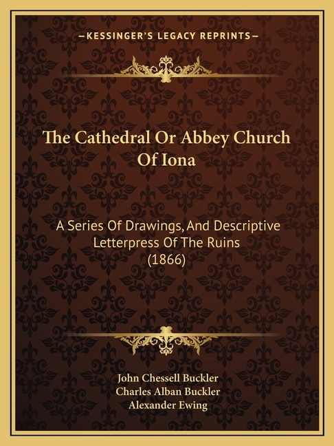 The Cathedral Or Abbey Church Of Iona: A Series Of Drawings, And Descriptive Letterpress Of The Ruins (1866)