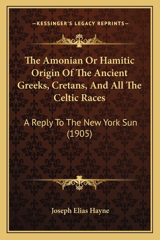 Front cover_The Amonian Or Hamitic Origin Of The Ancient Greeks, Cretans, And All The Celtic Races