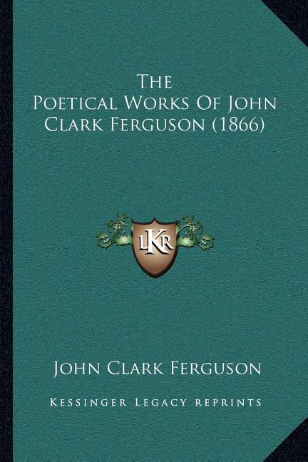 Front cover_The Poetical Works Of John Clark Ferguson (1866)