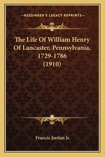 Front cover_The Life Of William Henry Of Lancaster, Pennsylvania, 1729-1786 (1910)