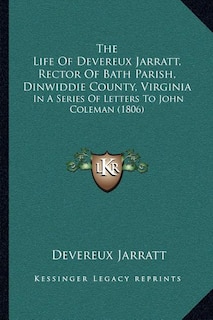 Front cover_The Life Of Devereux Jarratt, Rector Of Bath Parish, Dinwiddie County, Virginia