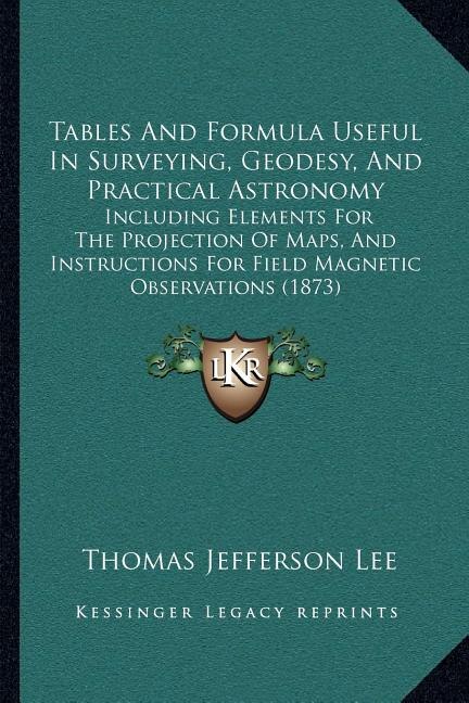 Couverture_Tables And Formula Useful In Surveying, Geodesy, And Practical Astronomy