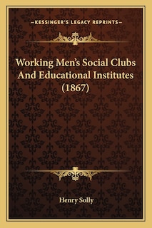 Working Men's Social Clubs And Educational Institutes (1867)