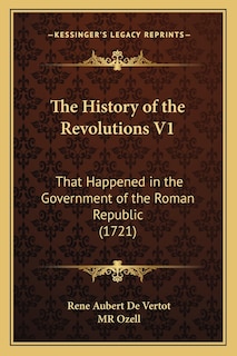 The History of the Revolutions V1: That Happened in the Government of the Roman Republic (1721)