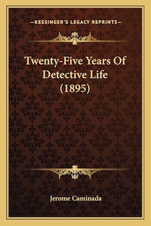 Front cover_Twenty-Five Years Of Detective Life (1895)