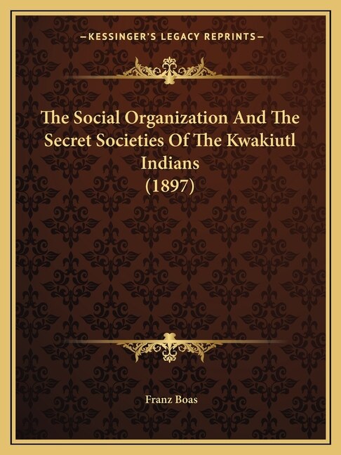 Couverture_The Social Organization And The Secret Societies Of The Kwakiutl Indians (1897)