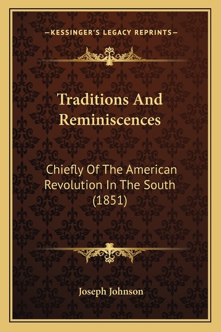 Traditions And Reminiscences: Chiefly Of The American Revolution In The South (1851)