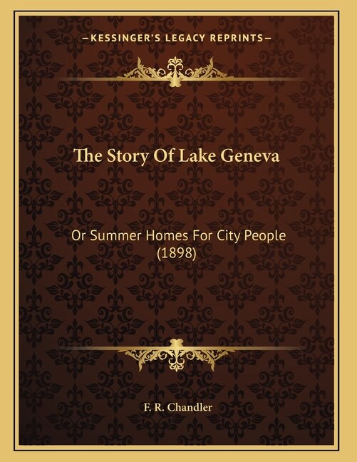 The Story Of Lake Geneva: Or Summer Homes For City People (1898)