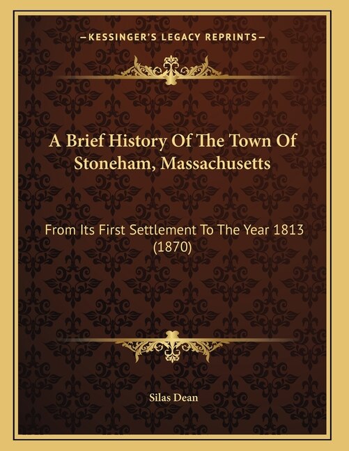 A Brief History Of The Town Of Stoneham, Massachusetts: From Its First Settlement To The Year 1813 (1870)