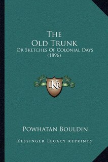 The Old Trunk: Or Sketches Of Colonial Days (1896)