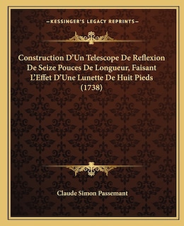 Front cover_Construction D'Un Telescope De Reflexion De Seize Pouces De Longueur, Faisant L'Effet D'Une Lunette De Huit Pieds (1738)